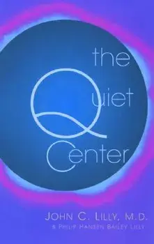 The Quiet Center, Paperback/John C. Lilly
