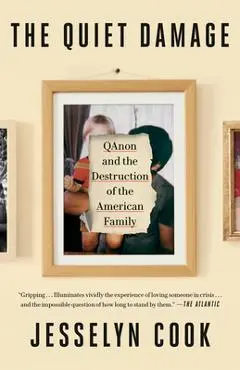 The Quiet Damage: Qanon and the Destruction of the American Family - Jesselyn Cook