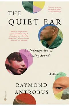 The Quiet Ear: An Investigation of Missing Sound: A Memoir - Raymond Antrobus