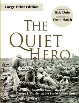 The Quiet Hero: The Untold Medal of Honor Story of George E. Wahlen at the Battle for Iwo Jima, Paperback/Gary W. Toyn