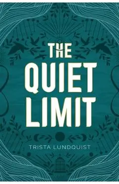 The Quiet Limit - Trista Lundquist
