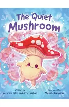 The Quiet Mushroom - Veronica Sites