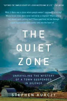 The Quiet Zone. Unraveling the Mystery of a Town Suspended in Silence, Paperback/Stephen Kurczy