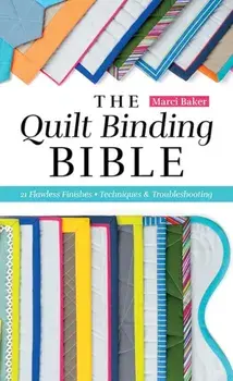 The Quilt Binding Bible. 21 Flawless Finishes, Paperback/Marci Baker