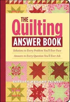 The Quilting Answer Book: Solutions to Every Problem You'll Ever Face; Answers to Every Question You'll Ever Ask, Paperback/Barbara Weiland Talbert