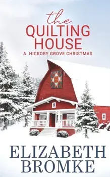 The Quilting House, A Hickory Grove Christmas, Paperback/Elizabeth Bromke