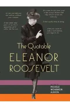 The Quotable Eleanor Roosevelt - Michele Wehrwein Albion