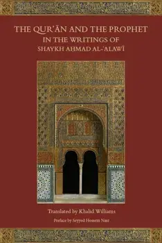 The Qur'an and the Prophet in the Writings of Shaykh Ahmad al-Alawi, Paperback/***