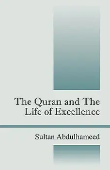 The Quran and the Life of Excellence, Paperback/Sultan Abdulhameed