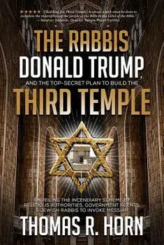 The Rabbis, Donald Trump, and the Top-Secret Plan to Build the Third Temple: Unveiling the Incendiary Scheme by Religious Authorities, Government Agen, Paperback/Thomas Horn