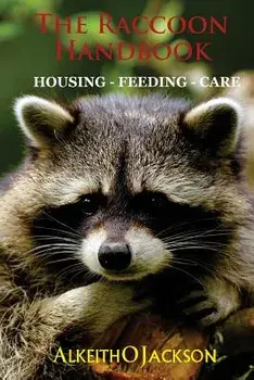 The Raccoon Handbook: Housing - Feeding And Care, Paperback/Alkeith O. Jackson