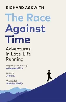 The Race Against Time. Adventures in Late-Life Running, Paperback/Richard Askwith