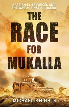 The Race for Mukalla. Arabian Elite Forces and the War Against Al-Qaeda, Main, Hardback/Michael Knights