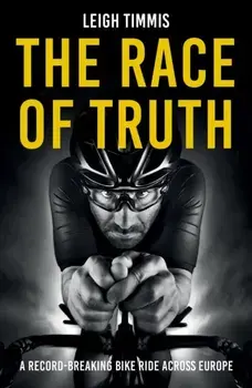 The Race of Truth. A Record-Breaking Bike Ride Across Europe, Paperback/Leigh Timmis