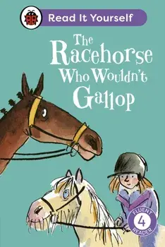 The Racehorse Who Wouldn't Gallop: Read It Yourself - Level 4 Fluent Reader, Hardback/Clare Balding