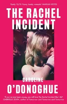 The Rachel Incident. 2023's hottest summer read - a hilarious, heartfelt story of unexpected love from the bestselling author, Hardback/Caroline O'Donoghue