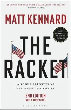The Racket: A Rogue Reporter Vs the American Empire - Matt Kennard
