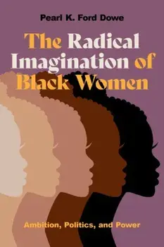 The Radical Imagination of Black Women. Ambition, Politics, and Power, Paperback/***