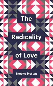 The Radicality of Love, Paperback/Srecko Horvat