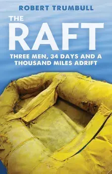 The Raft: Three Men, 34 Days, and a Thousand Miles Adrift, Paperback/Robert Trumbull
