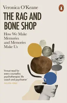 The Rag and Bone Shop. How We Make Memories and Memories Make Us, Paperback/Veronica O'Keane
