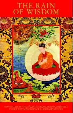 The Rain of Wisdom: The Essence of the Ocean of True Meaning - Chogyam Trungpa