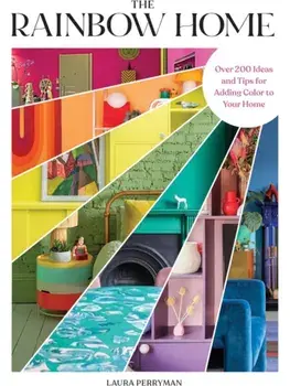 The Rainbow Home. Over 200 Ideas and Tips for Adding Color to Your Home, Hardback/Laura Perryman