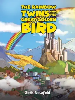 The Rainbow Twins and the Great Golden Bird, Hardback/Seth Newfeld