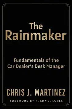 The Rainmaker: Fundamentals of the Car Dealer's Desk Manager, Paperback/Chris Martinez