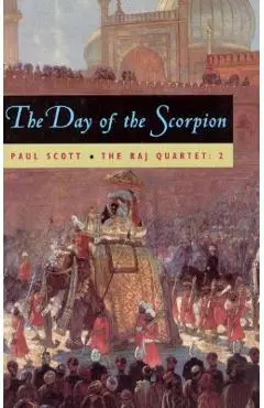 The Raj Quartet, Volume 2, Volume 2: The Day of the Scorpion - Paul Scott