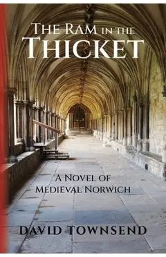 The Ram in the Thicket: A Novel of Medieval Norwich - David Townsend