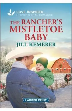 The Rancher's Mistletoe Baby: An Uplifting Inspirational Romance - Jill Kemerer
