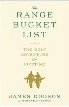 The Range Bucket List: The Golf Adventure of a Lifetime - James Dodson