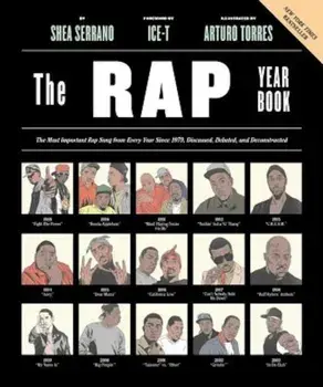 The Rap Year Book: The Most Important Rap Song from Every Year Since 1979, Discussed, Debated, and Deconstructed, Paperback/Shea Serrano