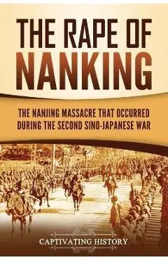 The Rape of Nanking: The Nanjing Massacre That Occurred during the Second Sino-Japanese War - Captivating History