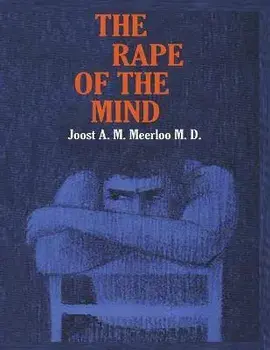 The Rape of the Mind: The Psychology of Thought Control, Menticide, and Brainwashing, Paperback/Joost A. M. Meerloo