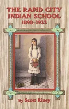 The Rapid City Indian School, 1898-1933, Paperback/Scott Riney