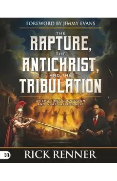 The Rapture, the Antichrist, and the Tribulation: An End-Times Countdown and What Happens Next - Rick Renner