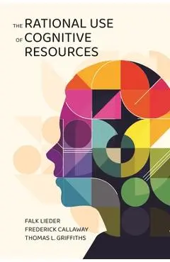 The Rational Use of Cognitive Resources - Falk Lieder