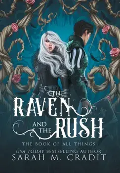 The Raven and the Rush: The Book of All Things, Hardcover/Sarah M. Cradit