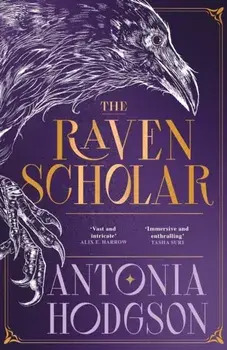 The Raven Scholar. the masterfully woven and breathtaking epic adult fantasy of cutthroat competition and imperial deceit, Hardback/Antonia Hodgson