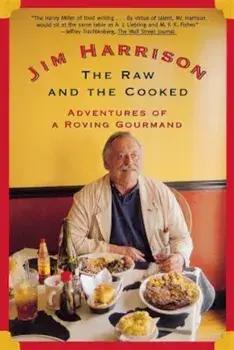 The Raw and the Cooked: Adventures of a Roving Gourmand, Paperback/Jim Harrison