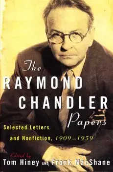 The Raymond Chandler Papers: Selected Letters and Nonfiction 1909-1959, Paperback/Tom Hiney