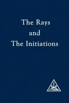 The Rays and the Initiations. Rays and the Initiations, Paperback/Alice A. Bailey