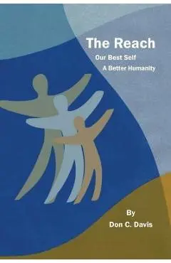 The Reach: Stories Possibilities! Up-Reach! Aspiration! Your Best Self the Information Age - Don C. Davis