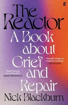 The Reactor. A Book about Grief and Repair, Main, Paperback/Nick Blackburn