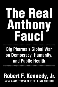 The Real Anthony Fauci. Bill Gates, Big Pharma, and the Global War on Democracy and Public Health, Hardback/Robert F., Jr. Kennedy