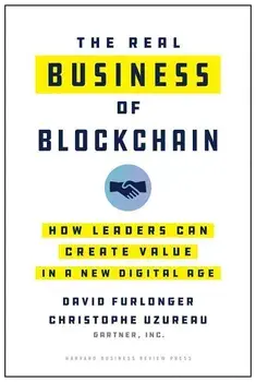 The Real Business of Blockchain: How Leaders Can Create Value in a New Digital Age, Hardcover/David Furlonger