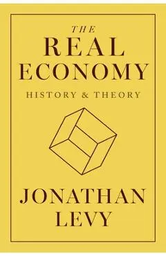 The Real Economy: History and Theory - Jonathan Levy