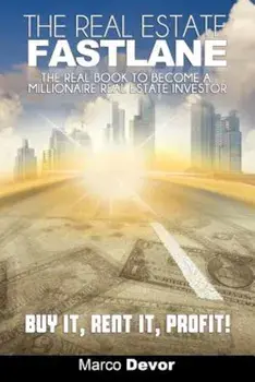 The Real Estate Fastlane: The Real Book to Become a Millionaire Real Estate Investor. Buy It, Rent It, Profit!, Paperback/Marco Devor